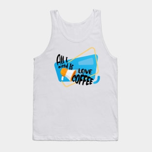 All I Need is Coffee Tank Top